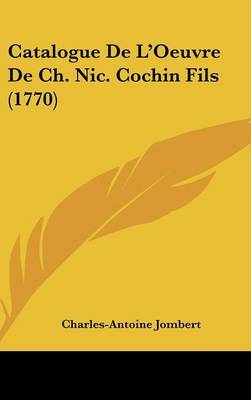 Catalogue De L'Oeuvre De Ch. Nic. Cochin Fils (1770) by Charles Antoine Jombert image