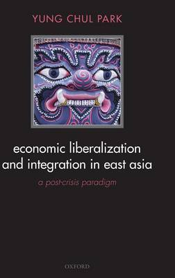Economic Liberalization and Integration in East Asia by Yung Chul Park image