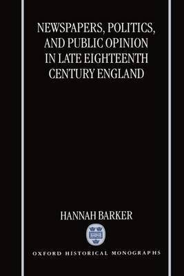 Newspapers, Politics, and Public Opinion in Late Eighteenth-Century England by Hannah Barker image