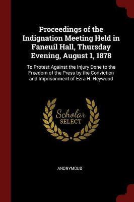 Proceedings of the Indignation Meeting Held in Faneuil Hall, Thursday Evening, August 1, 1878 by * Anonymous image