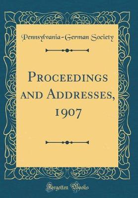 Proceedings and Addresses, 1907 (Classic Reprint) by Pennsylvania German Society image