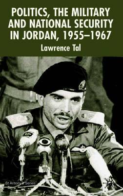 Politics, the Military and National Security in Jordan, 1955-1967 by Lawrence Tal image