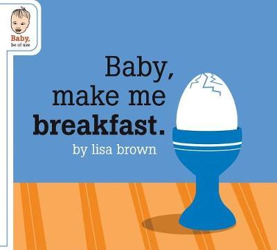 Baby Make Me Breakfast by Lisa Brown image