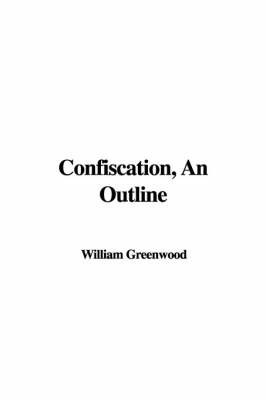 Confiscation, an Outline by William Greenwood image