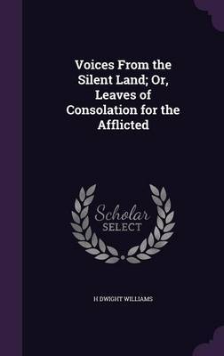 Voices from the Silent Land; Or, Leaves of Consolation for the Afflicted by H Dwight Williams image