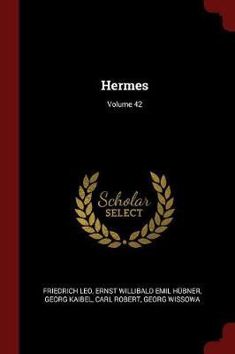 Hermes; Volume 42 by Friedrich Leo