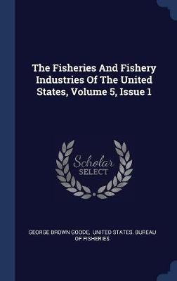 The Fisheries and Fishery Industries of the United States, Volume 5, Issue 1 by George Brown Goode image