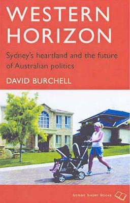 Western Horizon: Sydney's Heartland And The Future Of Austraian Politics by David Burchell image