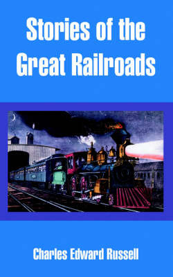 Stories of the Great Railroads by Charles Edward Russell image