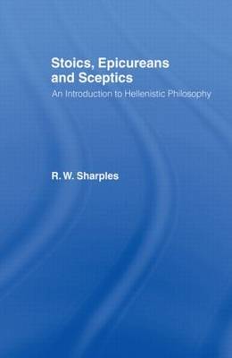 Stoics, Epicureans and Sceptics by R.W. Sharples