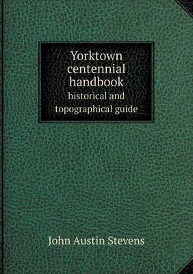 Yorktown Centennial Handbook Historical and Topographical Guide by John Austin Stevens image
