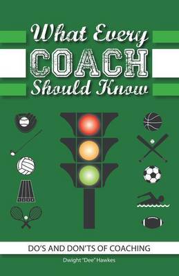 What Every Coach Should Know by Dwight Dee Hawkes