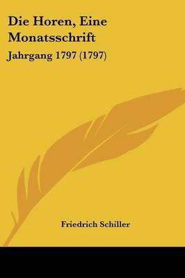 Die Horen, Eine Monatsschrift: Jahrgang 1797 (1797) on Paperback