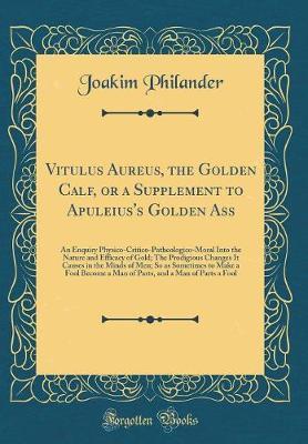 Vitulus Aureus, the Golden Calf, or a Supplement to Apuleius's Golden Ass by Joakim Philander image