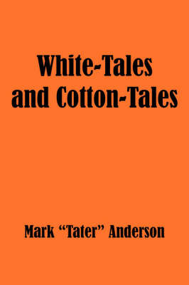 White-Tales and Cotton-Tales on Paperback by Mark "Tater" Anderson