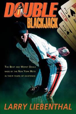 Double Blackjack: The Best and Worst Deals Made by the New York Mets in Their Years of Existence by Larry Liebenthal image