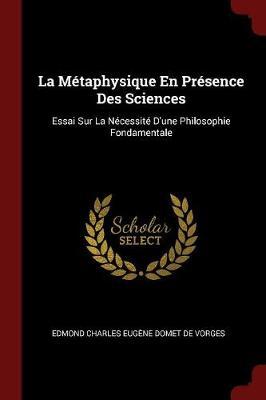 La Metaphysique En Presence Des Sciences by Edmond Charles Eugene Domet De Vorges image