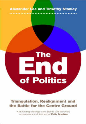The End of Politics: Realignment and the Battle for the Centre Ground by Alexander Lee image