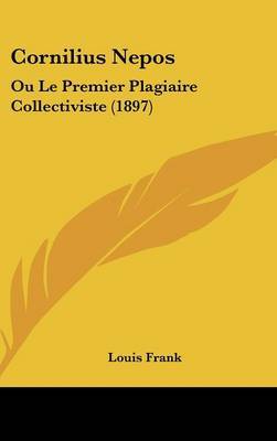 Cornilius Nepos: Ou Le Premier Plagiaire Collectiviste (1897) on Hardback by Louis Frank