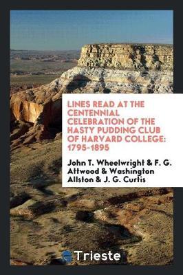 Lines Read at the Centennial Celebration of the Hasty Pudding Club of Harvard College by John T. Wheelwright image