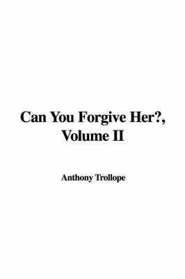 Can You Forgive Her?, Volume II on Paperback by Anthony Trollope, Ed