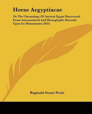 Horae Aegyptiacae: Or The Chronology Of Ancient Egypt Discovered From Astronomical And Hieroglyphic Records Upon Its Monuments (1851) by Reginald Stuart Poole image