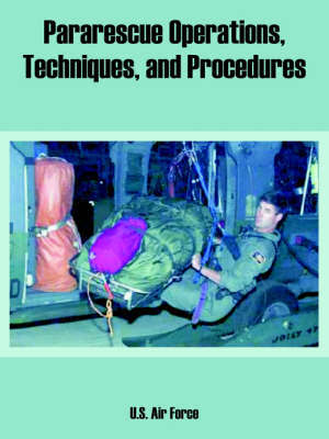Pararescue Operations, Techniques, and Procedures by Air Force U S Air Force image