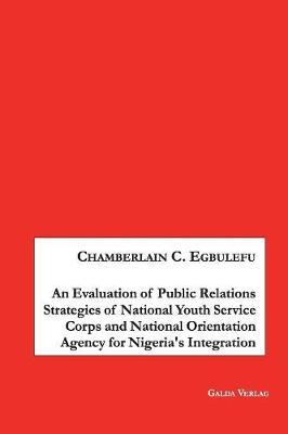 An Evaluation of Public Relations Strategies of National Youth Service Corps and National Orientation Agency for Nigeria's Integration by Chamberlain Egbulefu image