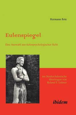 Eulenspiegel. Eine Auswahl Aus Tiefenpsychologischer Sicht Ins Neuhochdeutsche Ubertragen Von Roland F. Lukner by Hermann Bote image