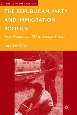 The Republican Party and Immigration Politics by Andrew Wroe image