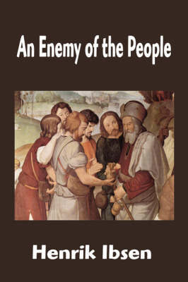 An Enemy of the People by Henrik Johan Ibsen