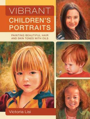 Vibrant Children's Portraits: Painting Beautiful Hair and Skin Tones with Oils by Victoria Lisi image