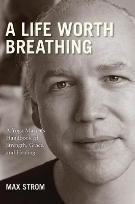 A Life Worth Breathing on Hardback by Max Strom