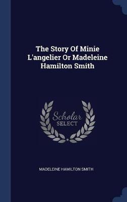 The Story of Minie L'Angelier or Madeleine Hamilton Smith by Madeleine Hamilton Smith image