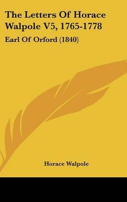 The Letters Of Horace Walpole V5, 1765-1778: Earl Of Orford (1840) by Horace Walpole image