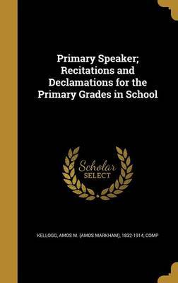 Primary Speaker; Recitations and Declamations for the Primary Grades in School on Hardback