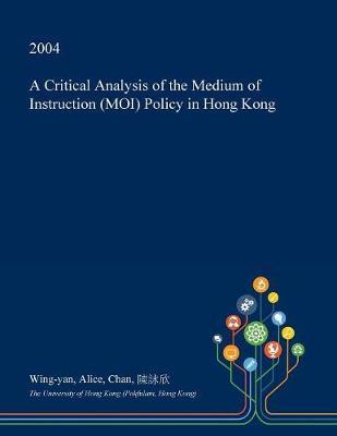 A Critical Analysis of the Medium of Instruction (Moi) Policy in Hong Kong by Wing-Yan Alice Chan image