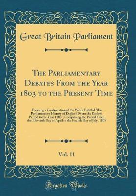 The Parliamentary Debates from the Year 1803 to the Present Time, Vol. 11 by Great Britain Parliament image