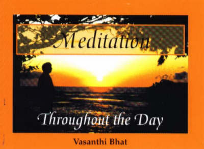 Meditation Throughout the Day by Vasanthi Bhat