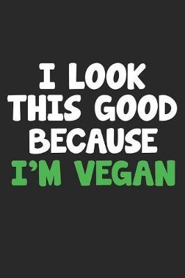 I Look This Good Because I'm Vegan by Vegetarian Notebooks image