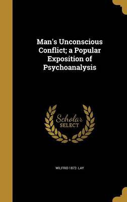 Man's Unconscious Conflict; A Popular Exposition of Psychoanalysis by Wilfrid 1872- Lay image