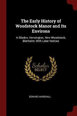 The Early History of Woodstock Manor and Its Environs by Edward Marshall image