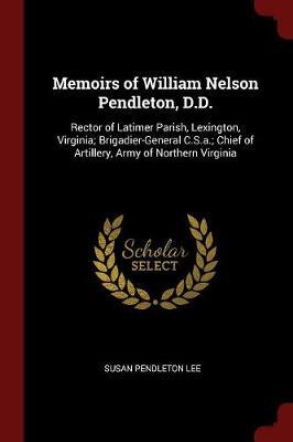 Memoirs of William Nelson Pendleton, D.D. by Susan Pendleton Lee