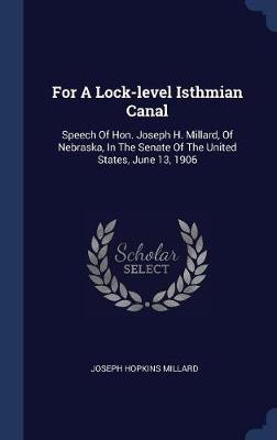 For a Lock-Level Isthmian Canal on Hardback by Joseph Hopkins Millard