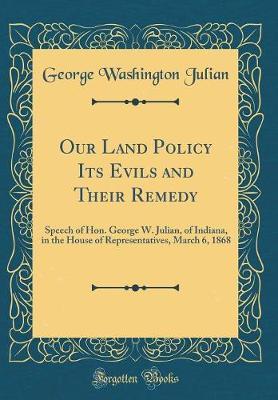 Our Land Policy Its Evils and Their Remedy by George Washington Julian image