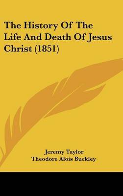 The History Of The Life And Death Of Jesus Christ (1851) by Jeremy Taylor image