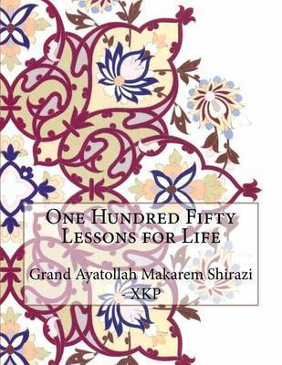 One Hundred Fifty Lessons for Life by Grand Ayatollah Makarem Shirazi - Xkp image