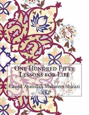 One Hundred Fifty Lessons for Life on Paperback by Grand Ayatollah Makarem Shirazi - Xkp