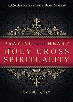 Praying from the Heart of Holy Cross Spirituality by Joel Giallanza image