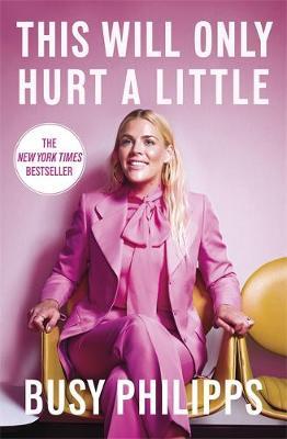 This Will Only Hurt A Little by Busy Philipps image